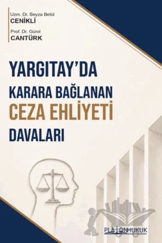 Yargıtay'da Karara Bağlanan Ceza Ehliyeti Davaları – Beyza Betül Cenikli, Gürol Cantürk – Platon Hukuk kitap kapağı