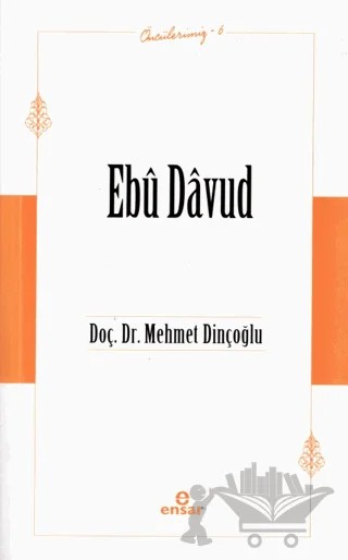 Ebu Davud (Öncülerimiz-6) – Mehmet Dinçoğlu – Ensar Neşriyat kitap kapağı