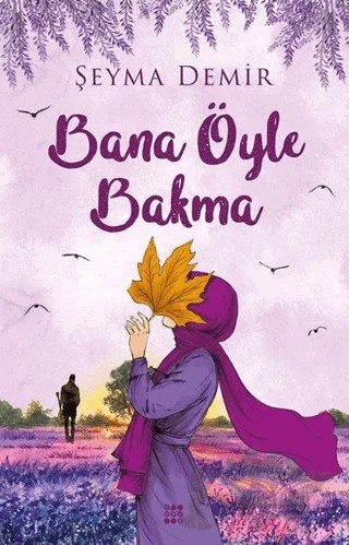 Bana Öyle Bakma – Şeyma Demir – Dokuz Yayınları kitap kapağı