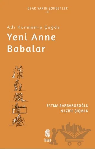 Adı Konmamış Çağda Yeni Anne Babalar – Fatma Barbarosoğlu, Nazife Şişman – İnsan Yayınları kitap kapağı