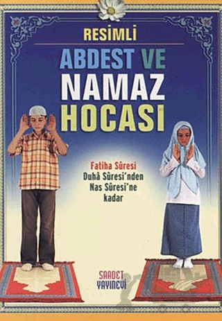 Resimli Abdest ve Namaz Hocası – İsmail Aydın – Saadet Yayınevi kitap kapağı