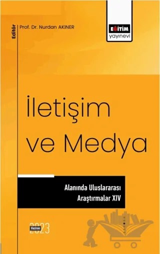 İletişim ve Medya Alanında Uluslararası Araştırmalar XIV – Nurdan Akıner – Eğitim Yayınevi - Bilimsel Eserler kitap kapağı
