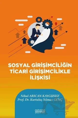 Sosyal Girişimciliğin Ticari Girişimcilikle İlişkisi – Nihal Arıcan Kaygusuz – Astana Yayınları kitap kapağı