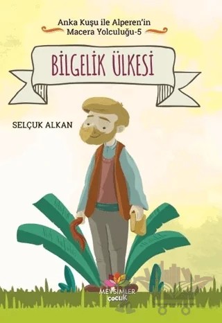 Bilgelik Ülkesi - Anka Kuşu ile Alperen'in Macera Yolculuğu 5 – Selçuk Alkan – Mevsimler Kitap kitap kapağı