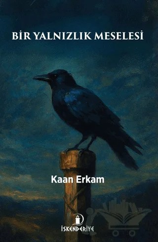 Bir Yalnızlık Meselesi – Kaan Erkam – İskenderiye Yayınları kitap kapağı