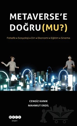 Metaverse’e Doğru (Mu?) – Cengiz Kanık, Mahmut Erdil – Hece Yayınları kitap kapağı