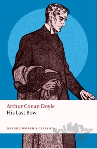 His Last Bow – Arthur Conan Doyle – Oxford University Press - Classics kitap kapağı