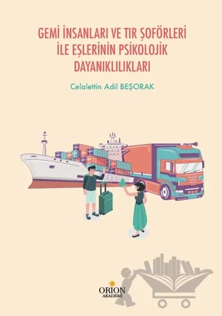 Gemi İnsanları ve Tır Şoförleri İle Eşlerinin Psikolojik Dayanıklılıkları – Celalettin Adil Beşorak – Orion Kitabevi kitap kapağı