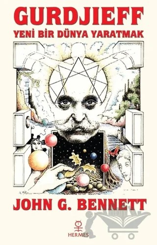 Gurdjieff: Yeni Bir Dünya Yaratmak – John G. Bennett – Hermes Yayınları kitap kapağı