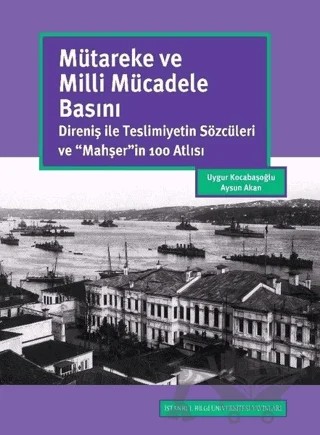 Mütareke ve Milli Mücadele Basını – Aysun Akan, Uygur Kocabaşoğlu – İstanbul Bilgi Üniversitesi Yayınları kitap kapağı