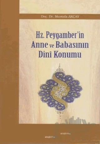 Hz. Peygamber’in Anne ve Babasının Dini Konumu – Mustafa Akçay – Araştırma Yayınları kitap kapağı