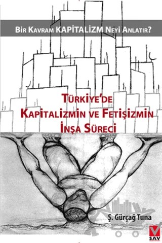 Türkiye'de Kapitalizmin ve Fetişizmin İnşa Süreci – Ş. Gürçağ Tuna – Sosyal Araştırmalar Vakfı kitap kapağı