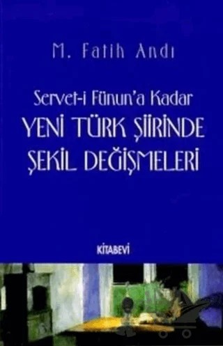 Servet-i Fünun’a Kadar Yeni Türk Şiirinde Şekil Değişmeleri – M. Fatih Andı – Kitabevi Yayınları kitap kapağı