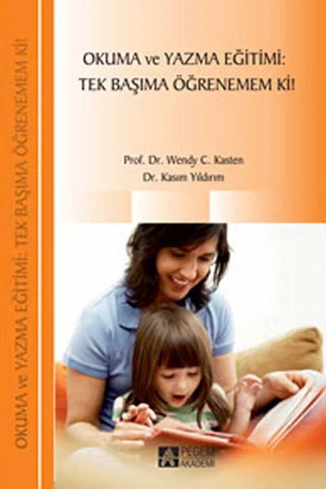 Okuma ve Yazma Eğitimi:Tek Başıma Öğrenemem Ki! – Wendy C. Kasten, Kasım Yıldırım – Pegem Akademi Yayıncılık kitap kapağı