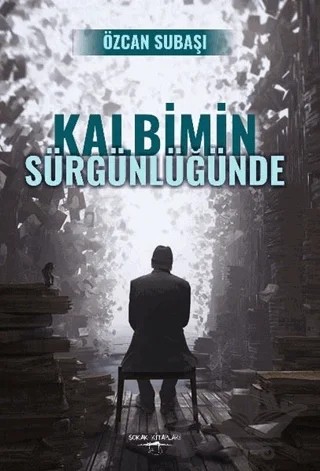 Kalbimin Sürgünlüğünde – Özcan Subaşı – Sokak Kitapları Yayınları kitap kapağı