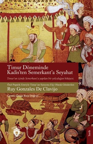 Timur Döneminde Kadis’ten Semerkant’a Seyahat – Ruy Gonzales de Clavijo – Dorlion Yayınları kitap kapağı