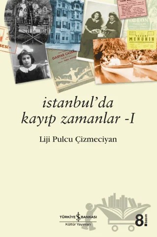 İstanbul'da Kayıp Zamanlar – Liji Pulcu Çizmeciyan – İş Bankası Kültür Yayınları kitap kapağı