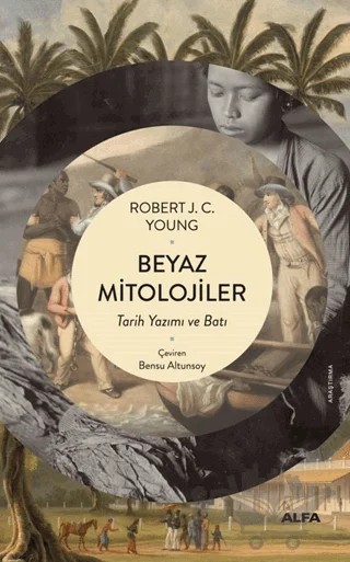 Beyaz Mitolojiler – Robert J.C Young – Alfa Yayınları kitap kapağı