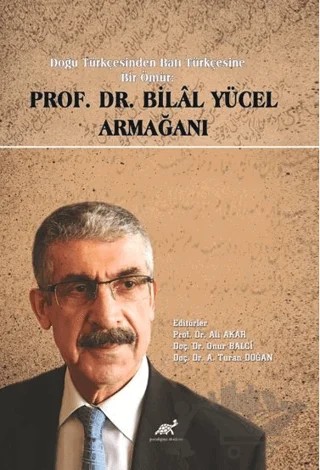 Doğu Türkçesinden Batı Türkçesine Bir Ömür Prof. Dr. Bilal Yücel Armağanı – Ali Akar, Onur Balcı, A. Turan Doğan – Paradigma Akademi Yayınları kitap kapağı