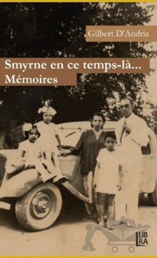 Smyrne En Ce Temps-la Memoires – Gilbert D’Andria – Libra Yayınları kitap kapağı