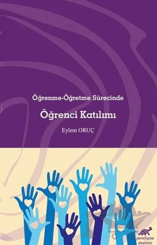 Öğrenme-Öğretme Sürecinde Öğrenci Katılımı – Eylem Oruç – Paradigma Akademi Yayınları kitap kapağı