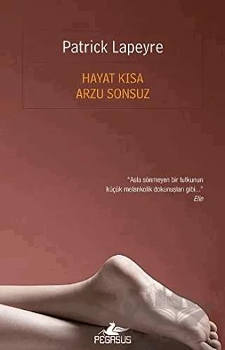 Hayat Kısa Arzu Sonsuz – Patrick Lapeyre – Pegasus Yayınları kitap kapağı