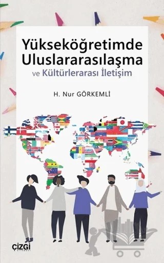 Yükseköğretimde Uluslararasılaşma ve Kültürlerarası İletişim – H. Nur Görkemli – Çizgi Kitabevi Yayınları kitap kapağı