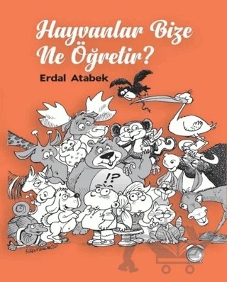 Hayvanlar Bize Ne Öğretir? – Erdal Atabek – KitapSaati Yayınları kitap kapağı