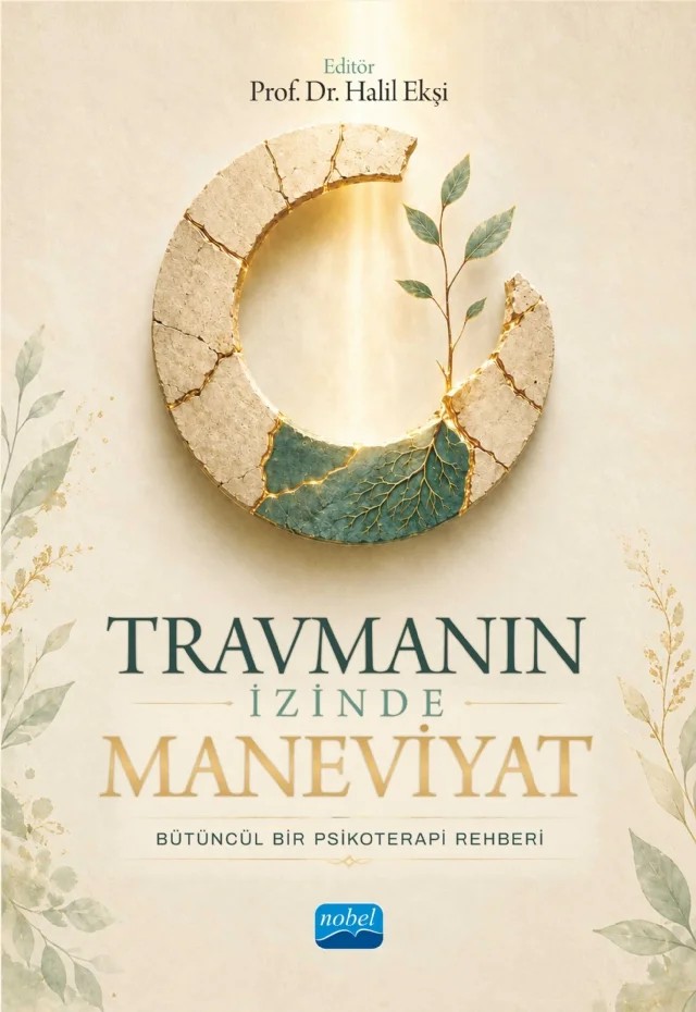 TRAVMANIN İZİNDE MANEVİYAT - Bütüncül Bir Psikoterapi Rehberi – Cemile Edibe Okur, Fatma Sevim, Halil Ekşi, Hatice Selman, Okan Tiring – Nobel Akademik Yayıncılık kitap kapağı