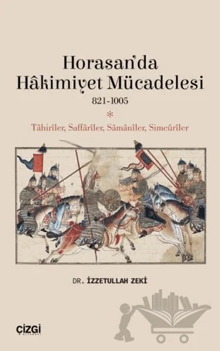 Horasan’da Hakimiyet Mücadelesi 821-1005 – İzzetullah Zeki – Çizgi Kitabevi Yayınları kitap kapağı