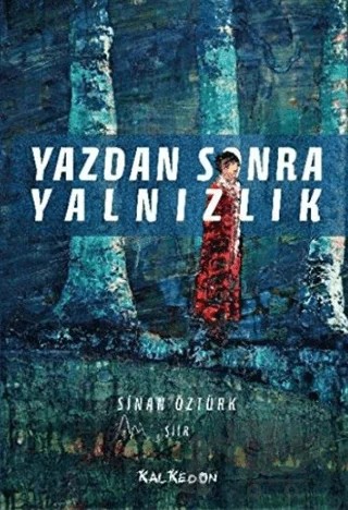 Yazdan Sonra Yalnızlık – Sinan Öztürk – Kalkedon Yayıncılık kitap kapağı