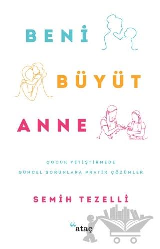 Beni Büyüt Anne – Semih Tezelli – Ataç Yayınları kitap kapağı