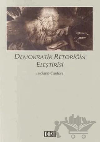 Demokratik Retoriğin Eleştirisi – Luciano Canfora – Dost Kitabevi Yayınları kitap kapağı