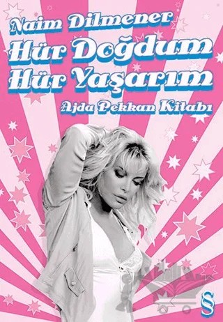 Hür Doğdum Hür Yaşarım Ajda Pekkan Kitabı – Naim Dilmener – Everest Yayınları kitap kapağı