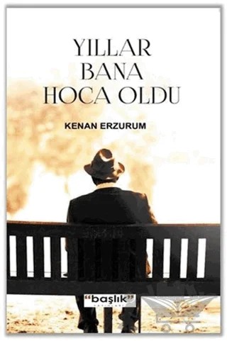 Yıllar Bana Hoca Oldu – Kenan Erzurum – Başlık Yayınları kitap kapağı