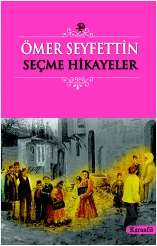 Ömer Seyfettin - Seçme Hikayeler – Kolektif – Karanfil Yayınları kitap kapağı