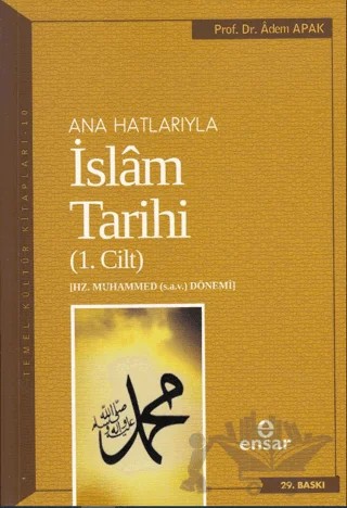 Ana Hatlarıyla İslam Tarihi (1. Cilt) – Adem Apak – Ensar Neşriyat kitap kapağı