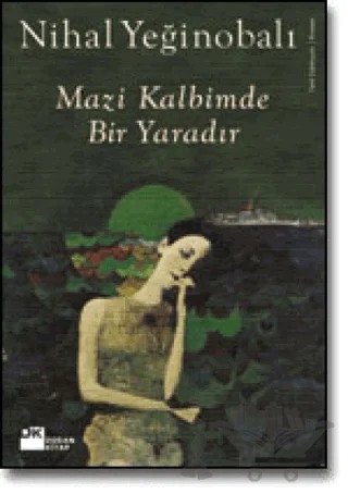 Mazi Kalbimde Bir Yaradır – Nihal Yeğinobalı – Doğan Kitap kitap kapağı