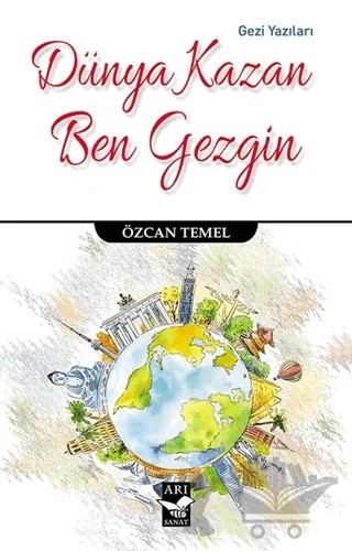 Dünya Kazan Ben Gezgin – Özcan Temel – Arı Sanat Yayınevi kitap kapağı