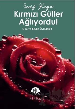 Kırmızı Güller Ağlıyordu! – Şerif Kaya – Kil Yayınları kitap kapağı