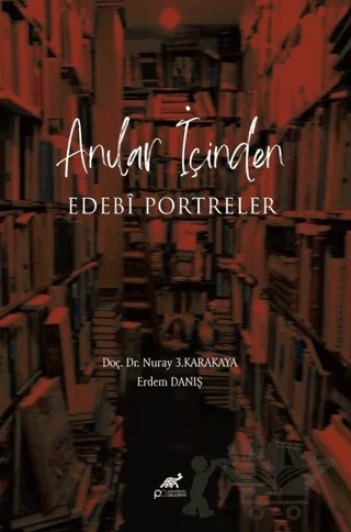 Anıların İçinde Edebi Portreler – Nuray 3. Karakaya, Erdem Danış – Paradigma Akademi Yayınları kitap kapağı
