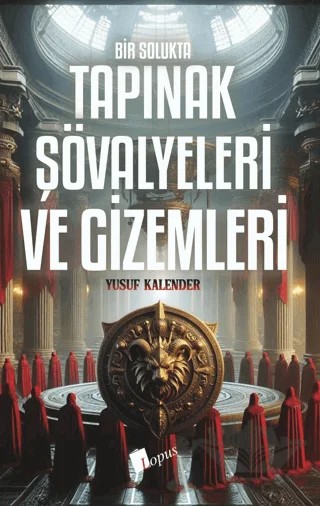 Bir Solukta Tapınak Şövalyeleri ve Gizemleri – Yusuf Kalender – Lopus Yayınları kitap kapağı