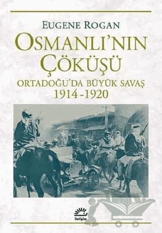 Osmanlı’nın Çöküşü – Eugene Rogan – İletişim Yayınevi kitap kapağı