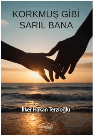 Korkmuş Gibi Sarıl Bana – İlker Hakan Terzioğlu – Dilkitap Yayınları kitap kapağı