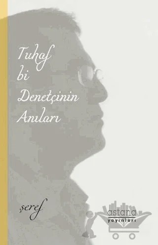 Tuhaf Bi Denetçinin Anıları – Şeref Efe – Astana Yayınları kitap kapağı