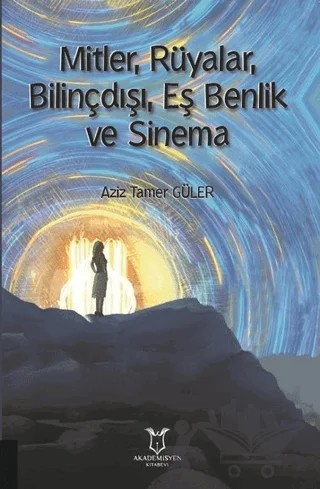 Mitler, Rüyalar, Bilinçdışı, Eş Benlik ve Sinema – Aziz Tamer Güler – Akademisyen Kitabevi kitap kapağı