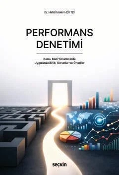 Performans Denetimi Kamu Mali Yönetiminde Uygulanabilirlik, Sorunlar ve Öneriler – Halil İbrahim Çiftçi – Seçkin Yayıncılık kitap kapağı