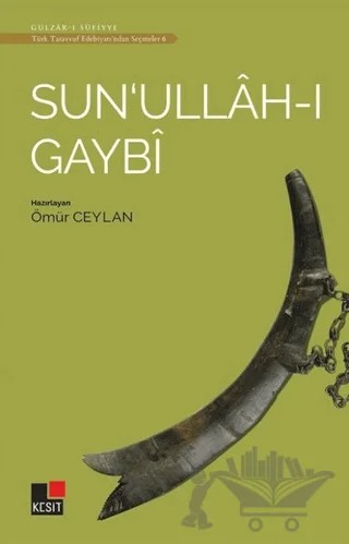Sun'ullah-ı Gaybi - Türk Tasavvuf Edebiyatı'ndan Seçmeler 6 – Ömür Ceylan – Kesit Yayınları kitap kapağı