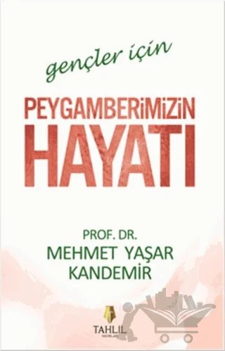Gençler İçin Peygamberimizin Hayatı – Mehmet Yaşar Kandemir – Tahlil Yayınları kitap kapağı