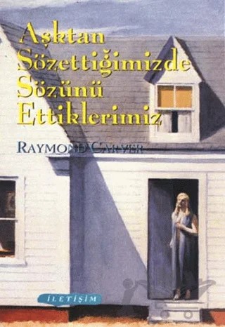 Aşktan Sözettiğimizde Sözünü Ettiklerimiz – Raymond Carver – İletişim Yayınevi kitap kapağı